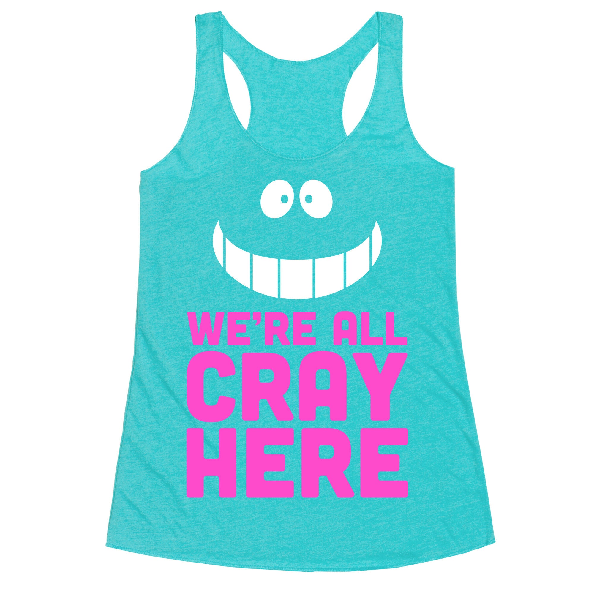 We're All Cray Here Racerback Tank